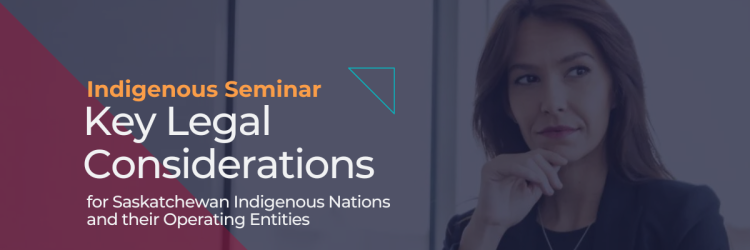 25-04-09 Key Legal Considerations for Saskatchewan Indigenous Nations and their Operating Entities