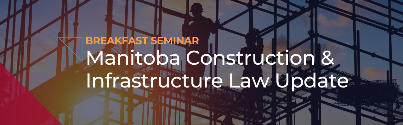 Manitoba Construction & Infrastructure Law Update