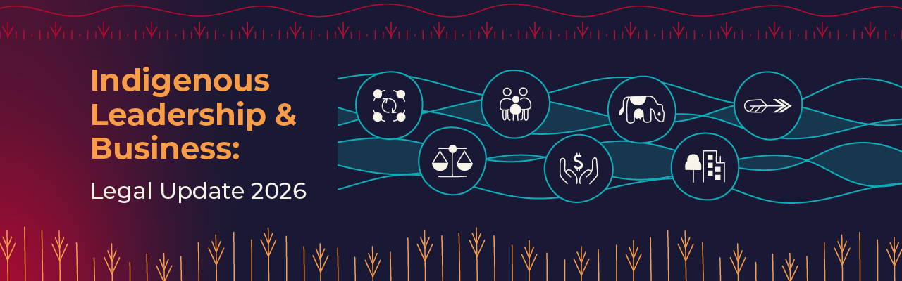 Indigenous Leadership & Business: Legal Update 2026 