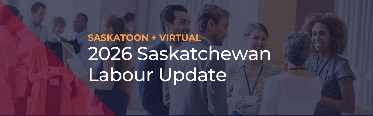 Saskatoon + Virtual | 2026 SK Labour Update